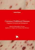 Common Childhood Diseases - Diagnosis, Prevention and Management Common Childhood Diseases - Diagnosis, Prevention and Management