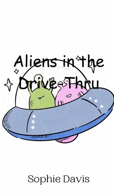 Aliens in the Drive-Thru - Davis, Sophie