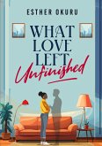 What Love Left Unfinished What Love Left Unfinished