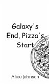 Galaxy's End, Pizza's Start Galaxy's End, Pizza's Start