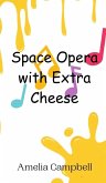 Space Opera with Extra Cheese Space Opera with Extra Cheese
