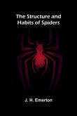 The Structure and Habits of Spiders The Structure and Habits of Spiders