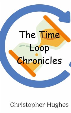 The Time Loop Chronicles - Hughes, Christopher