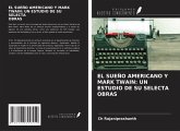 EL SUEÑO AMERICANO Y MARK TWAIN: UN ESTUDIO DE SU SELECTA OBRAS EL SUEÑO AMERICANO Y MARK TWAIN: UN ESTUDIO DE SU SELECTA OBRAS