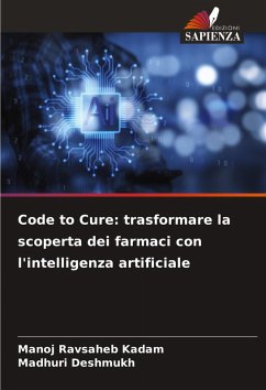 Code to Cure: trasformare la scoperta dei farmaci con l'intelligenza artificiale - Kadam, Manoj Ravsaheb;Deshmukh, Madhuri