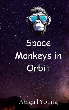 Space Monkeys in Orbit - Young, Abigail
