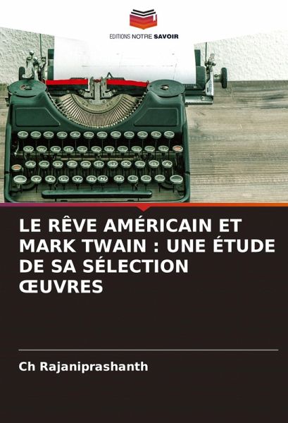 LE RÊVE AMÉRICAIN ET MARK TWAIN : UNE ÉTUDE DE SA SÉLECTION ¿UVRES LE RÊVE AMÉRICAIN ET MARK TWAIN : UNE ÉTUDE DE SA SÉLECTION ¿UVRES