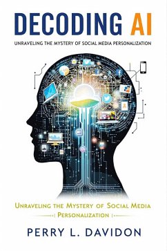 Cover Decoding AI: Unraveling the Mystery of Social Media Personalization (eBook, ePUB)