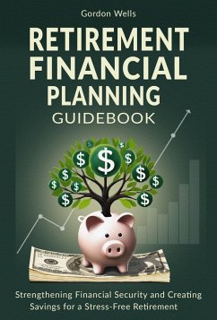 Retirement Financial Planning Guidebook: Strengthening Financial Security and Creating Savings for a Stress-Free Retirement (eBook, ePUB) - Wells, Gordon