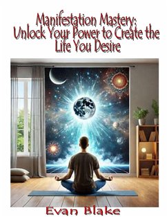 Cover Manifestation Mastery: Unlock Your Power to Create the Life You Desire (eBook, ePUB)