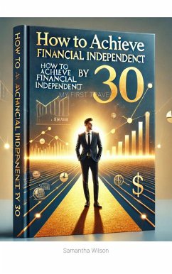Cover How To Achieve Financial Independence By 30! (eBook, ePUB)