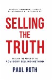 Selling the Truth: Unleash the Power of the Advisory Selling Method (eBook, ePUB)