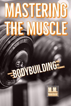 Mastering the Muscle: A Beginner's Guide to Bodybuilding Form and Technique (eBook, ePUB) - Maverick, M. M.