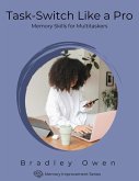 Task-Switch Like a Pro: Memory Skills for Multitaskers (Memory Improvement Series) (eBook, ePUB)