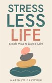 Stress Less Life: Simple Ways to Lasting Calm (eBook, ePUB)