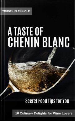 A Taste of Chenin Blanc - with Recipes (A Taste of Wine, #6) (eBook, ePUB) - Hole, Trude Helén