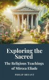 Exploring the Sacred: The Religious Teachings of Mircea Eliade (eBook, ePUB)