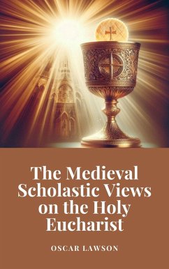The Medieval Scholastic Views on the Holy Eucharist (eBook, ePUB) - Lawson, Oscar