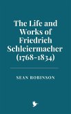 The Life and Works of Friedrich Schleiermacher (1768-1834) (eBook, ePUB)