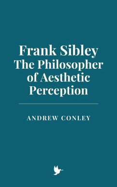 Frank Sibley: The Philosopher of Aesthetic Perception (eBook, ePUB) - Conley, Andrew