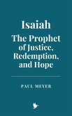 Isaiah: The Prophet of Justice, Redemption, and Hope (eBook, ePUB)