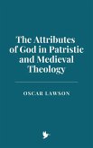 The Attributes of God in Patristic and Medieval Theology (eBook, ePUB) The Attributes of God in Patristic and Medieval Theology (eBook, ePUB)
