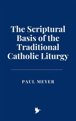 Cover The Scriptural Basis of the Traditional Catholic Liturgy (eBook, ePUB)