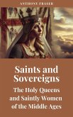 Saints and Sovereigns: The Holy Queens and Saintly Women of the Middle Ages (eBook, ePUB) Saints and Sovereigns: The Holy Queens and Saintly Women of the Middle Ages (eBook, ePUB)