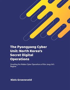 The Pyongyang Cyber Unit: North Korea's Secret Digital Operations (eBook, ePUB) - Groeneveld, Niels