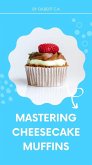 Mastering Cheesecake Muffins (eBook, ePUB) Mastering Cheesecake Muffins (eBook, ePUB)