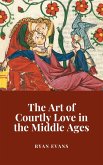 The Art of Courtly Love in the Middle Ages (eBook, ePUB)