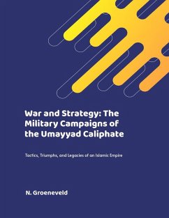 War and Strategy: The Military Campaigns of the Umayyad Caliphate (eBook, ePUB) - Groeneveld, N.