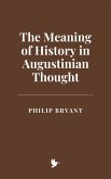 The Meaning of History in Augustinian Thought (eBook, ePUB) The Meaning of History in Augustinian Thought (eBook, ePUB)