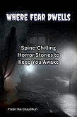 Where Fear Dwells: Spine-Chilling Horror Stories to Keep You Awake (eBook, ePUB) Where Fear Dwells: Spine-Chilling Horror Stories to Keep You Awake (eBook, ePUB)