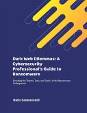 Dark Web Dilemmas: A Cybersecurity Professional's Guide to Ransomware (eBook, ePUB)