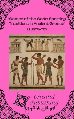 Games of the Gods: Sporting Traditions in Ancient Greece (eBook, ePUB) - Publishing, Oriental