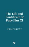 The Life and Pontificate of Pope Pius XI (eBook, ePUB) The Life and Pontificate of Pope Pius XI (eBook, ePUB)