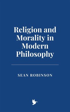 Religion and Morality in Modern Philosophy (eBook, ePUB) - Robinson, Sean