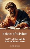 Echoes of Wisdom: Oral Tradition and the Birth of Sacred Texts (eBook, ePUB)