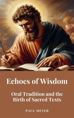 Echoes of Wisdom: Oral Tradition and the Birth of Sacred Texts (eBook, ePUB) - Meyer, Paul