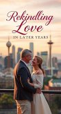 Rekindling Love in Later Years (eBook, ePUB) Rekindling Love in Later Years (eBook, ePUB)