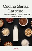 Cucina senza lattosio: deliziose soluzioni per la tua cucina (eBook, ePUB) Cucina senza lattosio: deliziose soluzioni per la tua cucina (eBook, ePUB)