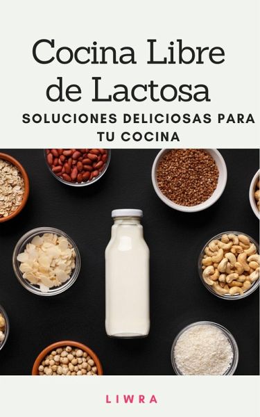 Cocina libre de Lactosa - soluciones deliciosas para tu cocina (eBook, ePUB) Cocina libre de Lactosa - soluciones deliciosas para tu cocina (eBook, ePUB)