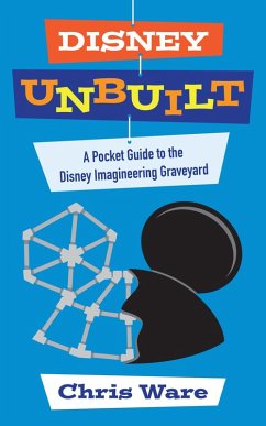 Cover Disney Unbuilt: A Pocket Guide to the Disney Imagineering Graveyard (eBook, ePUB)