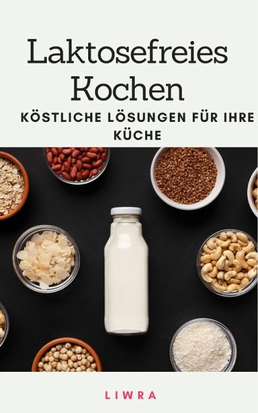 Laktosefreies Kochen - köstliche Lösungen für Ihre Küche (eBook, ePUB)