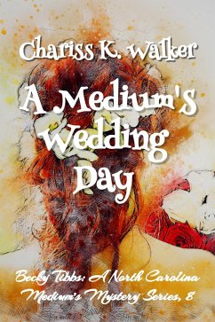 A Medium's Wedding Day: A Cozy Ghost Mystery (Becky Tibbs: A North Carolina Medium's Mystery Series, #8) (eBook, ePUB) - Walker, Chariss K.