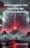 "Scherbenpfade: Das Erwachen des Gläsernen Labyrinths" (eBook, ePUB) "Scherbenpfade: Das Erwachen des Gläsernen Labyrinths" (eBook, ePUB)
