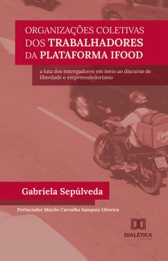 Organizações coletivas dos trabalhadores da plataforma iFood (eBook, ePUB) - Sepúlveda, Gabriela