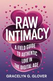 Raw Intimacy: A Field Guide to Authentic Love in the Digital Age (eBook, ePUB) Raw Intimacy: A Field Guide to Authentic Love in the Digital Age (eBook, ePUB)