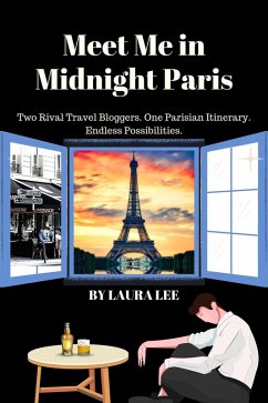 Cover Meet Me in Midnight Paris: Two Rival Travel Bloggers. One Parisian Itinerary. Endless Possibilities. (eBook, ePUB)